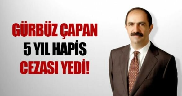 Gürbüz Çapan 5 Yıl Ceza Yedi