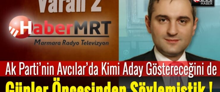 VARAN2 HaberMRT Olarak Günler Öncesinden Avcılar Adayınıda Yazmıştık